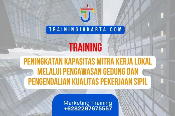 TRAINING PENINGKATAN KAPASITAS MITRA KERJA LOKAL MELALUI PENGAWASAN GEDUNG DAN PENGENDALIAN KUALITAS PEKERJAAN SIPIL