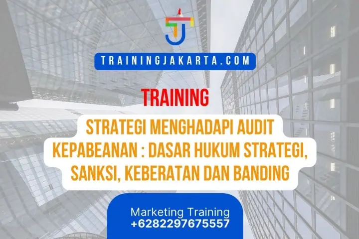TRAINING STRATEGI MENGHADAPI AUDIT KEPABEANAN : DASAR HUKUM STRATEGI, SANKSI, KEBERATAN DAN BANDING