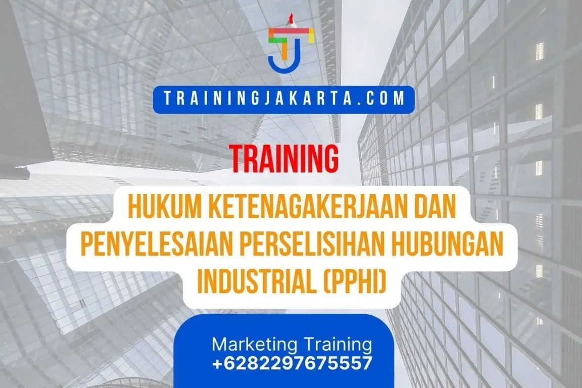 TRAINING HUKUM KETENAGAKERJAAN DAN PENYELESAIAN PERSELISIHAN HUBUNGAN INDUSTRIAL (PPHI)