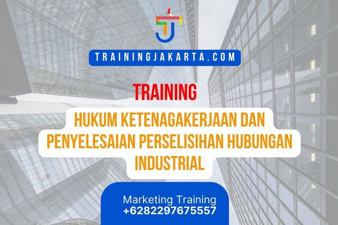TRAINING HUKUM KETENAGAKERJAAN DAN PENYELESAIAN PERSELISIHAN HUBUNGAN INDUSTRIAL