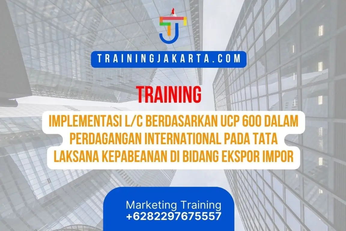TRAINING IMPLEMENTASI L/C BERDASARKAN UCP 600 DALAM PERDAGANGAN INTERNATIONAL PADA TATA LAKSANA KEPABEANAN DI BIDANG EKSPOR IMPOR