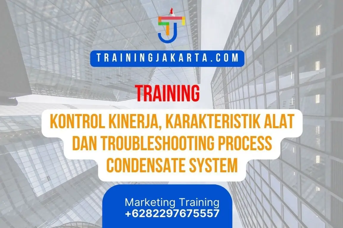TRAINING KONTROL KINERJA, KARAKTERISTIK ALAT DAN TROUBLESHOOTING PROCESS CONDENSATE SYSTEM