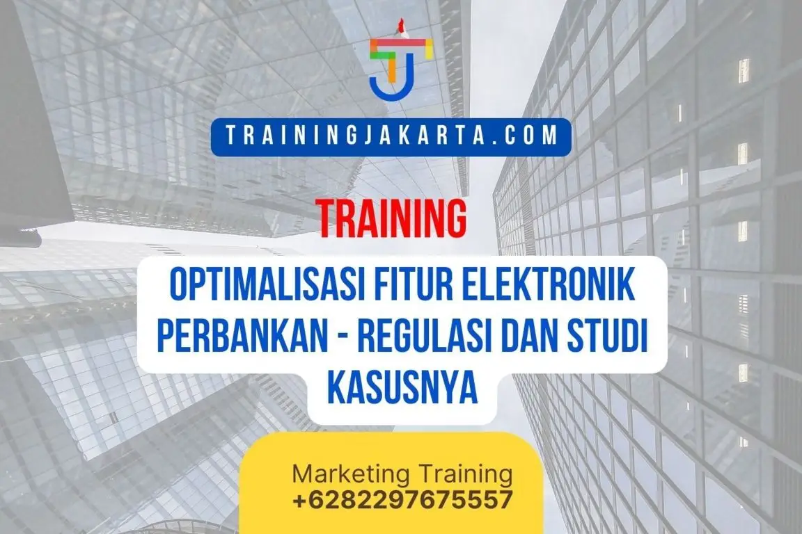 TRAINING OPTIMALISASI FITUR ELEKTRONIK PERBANKAN - REGULASI DAN STUDI KASUSNYA