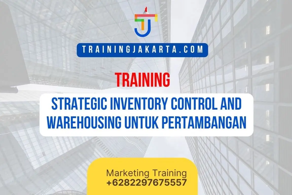 TRAINING STRATEGIC INVENTORY CONTROL AND WAREHOUSING UNTUK PERTAMBANGAN
