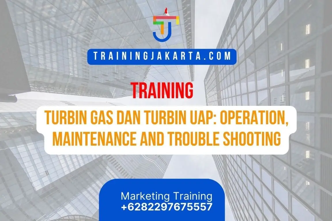 TRAINING TURBIN GAS DAN TURBIN UAP: OPERATION, MAINTENANCE AND TROUBLE SHOOTING