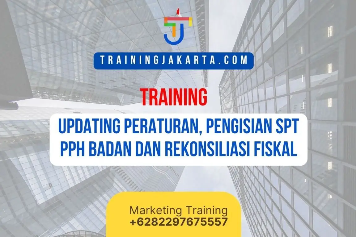 TRAINING UPDATING PERATURAN, PENGISIAN SPT PPH BADAN DAN REKONSILIASI FISKAL