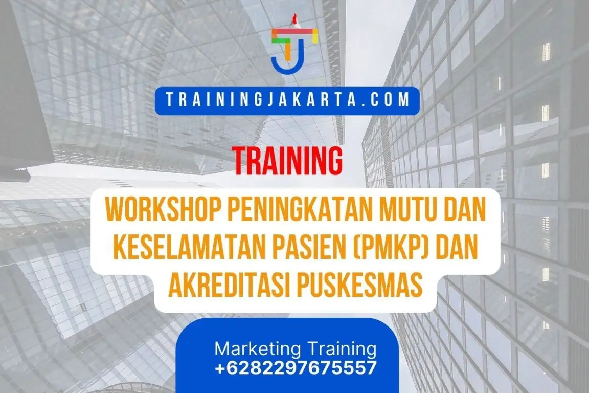 TRAINING WORKSHOP PENINGKATAN MUTU DAN KESELAMATAN PASIEN (PMKP) DAN AKREDITASI PUSKESMAS